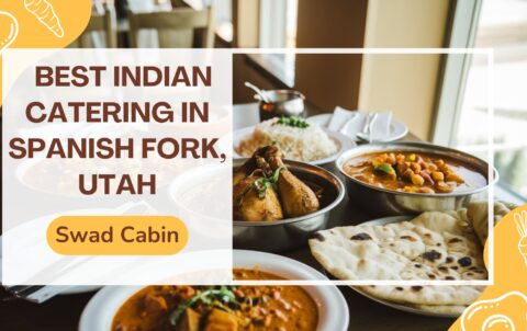 Best Indian Catering In Spanish Fork, Utah