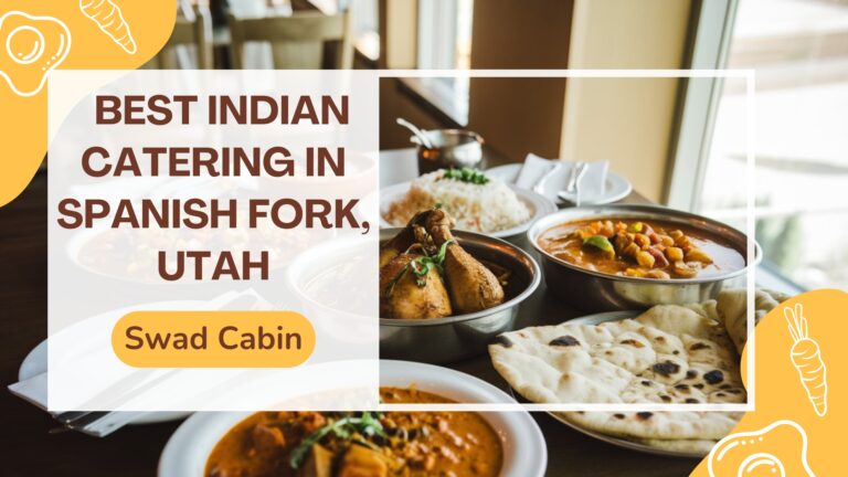 Best Indian Catering In Spanish Fork, Utah