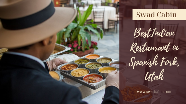 Best Indian Cuisine Restaurant In Spanish Fork, Utah