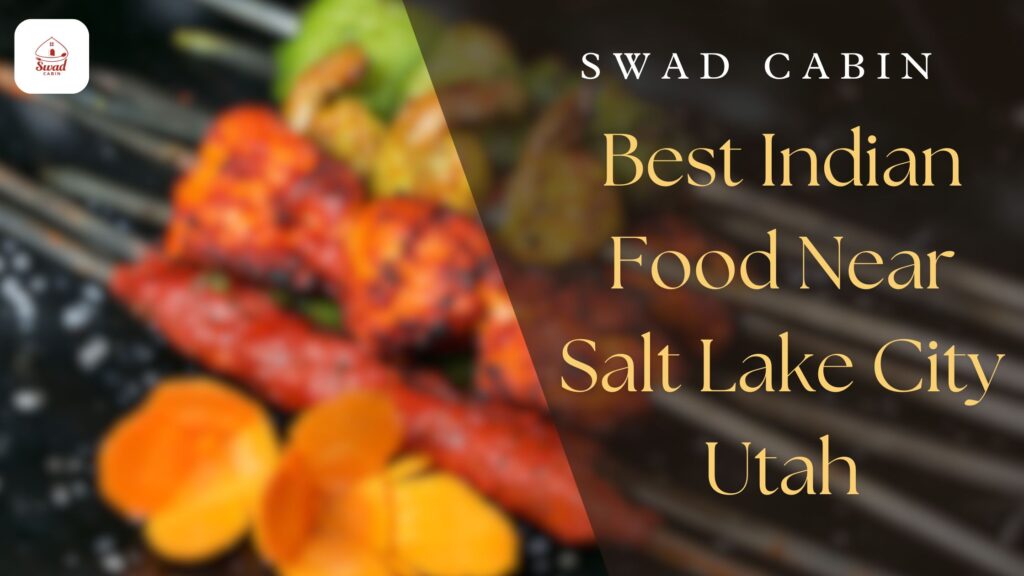 Click here to find the Best Indian Restaurant Near Salt Lake City Utah - Swad Cabin